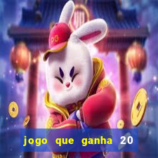 jogo que ganha 20 reais no cadastro